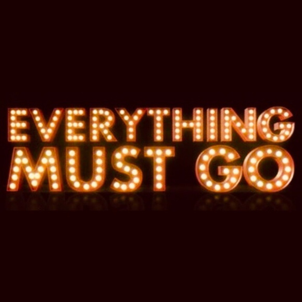 EVERYTHING MUST GO!!!!!